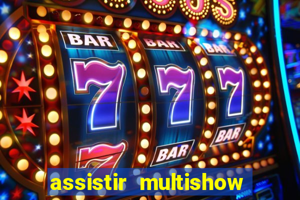 assistir multishow ao vivo
